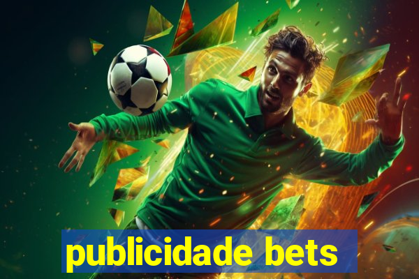 publicidade bets